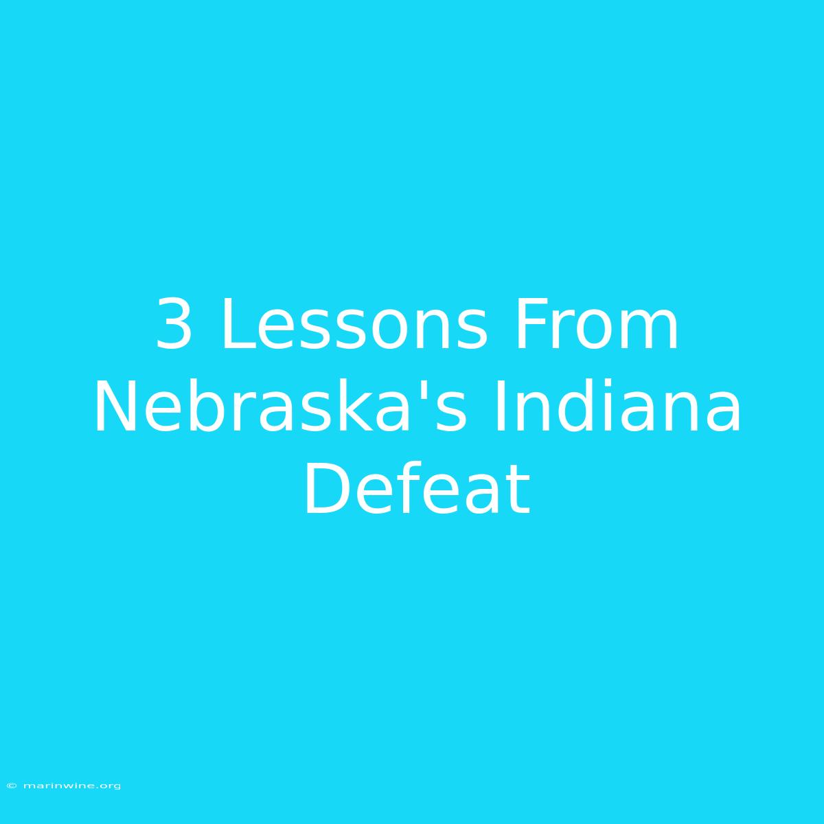 3 Lessons From Nebraska's Indiana Defeat