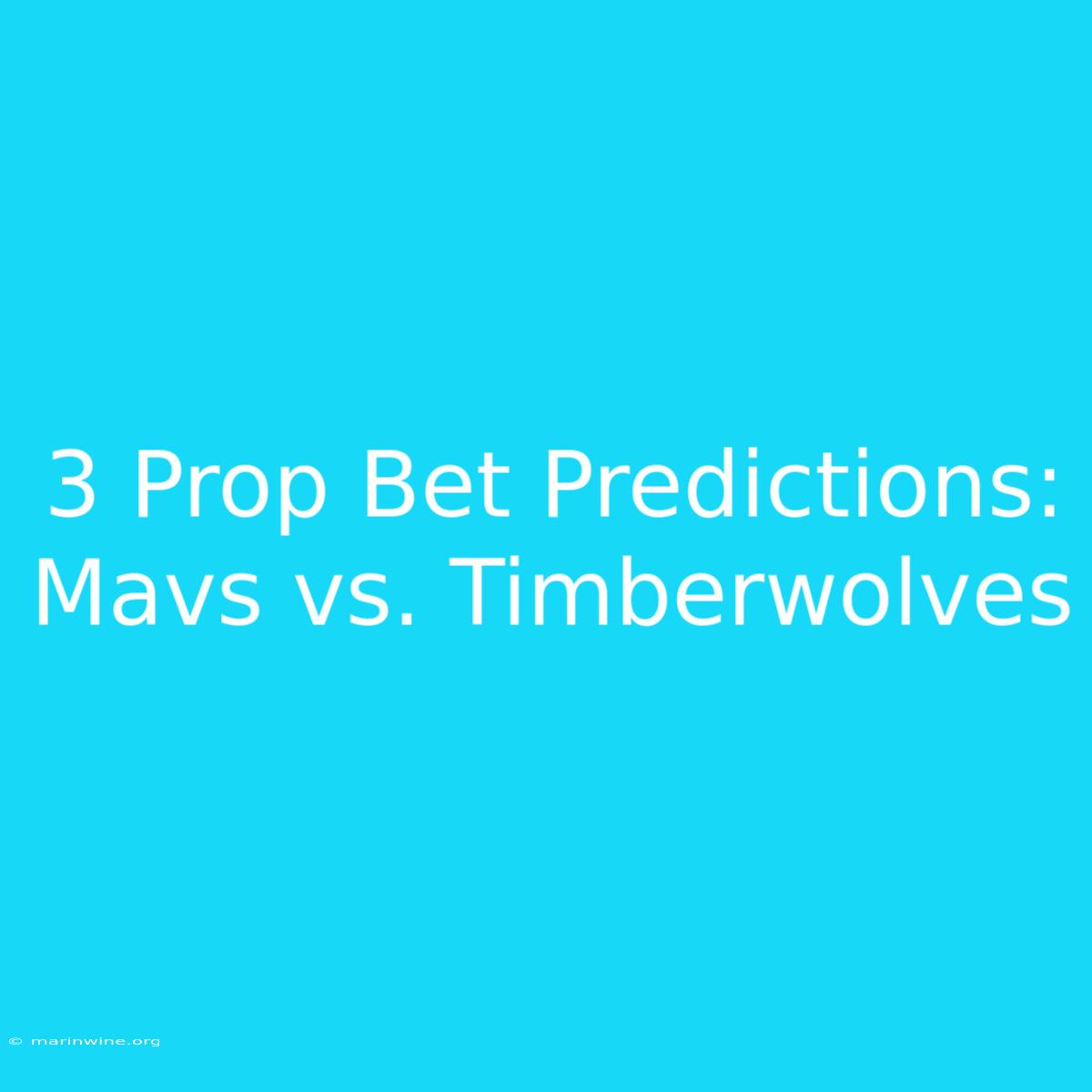 3 Prop Bet Predictions: Mavs Vs. Timberwolves