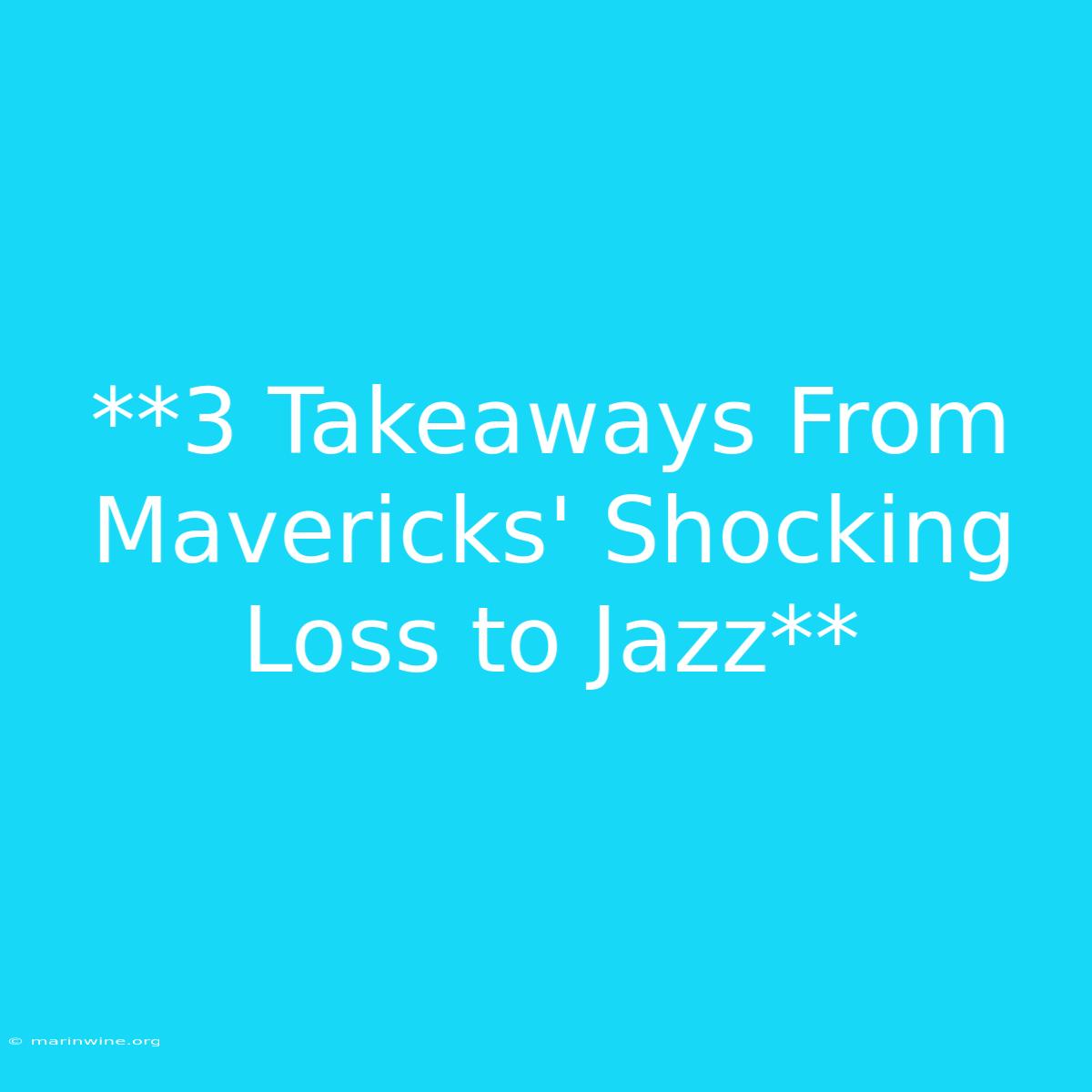 **3 Takeaways From Mavericks' Shocking Loss To Jazz** 