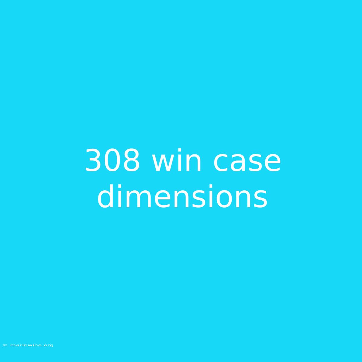 308 Win Case Dimensions