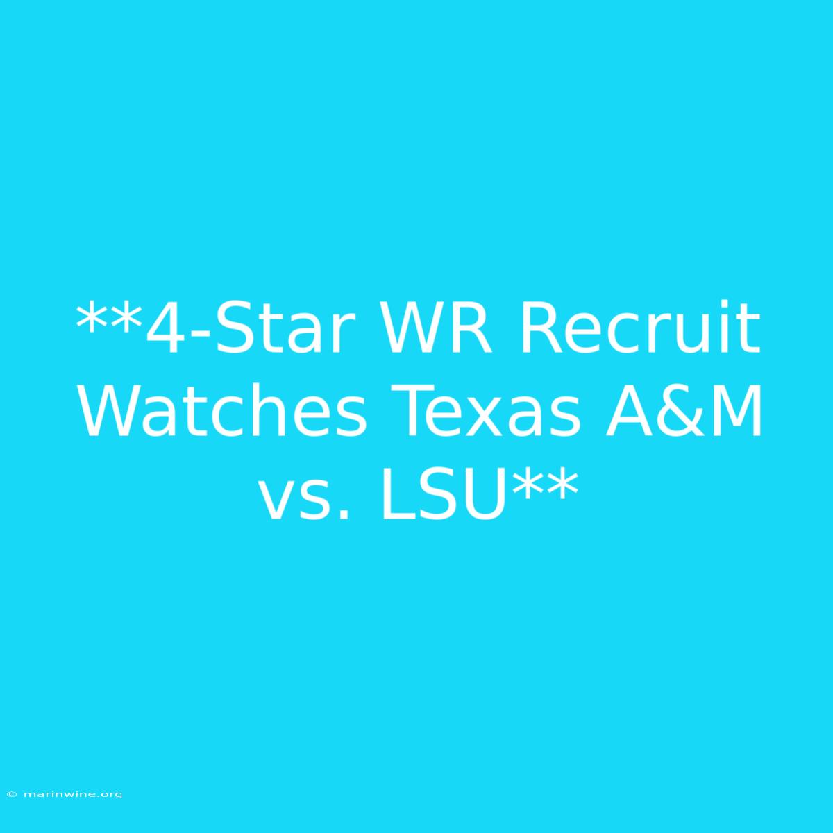 **4-Star WR Recruit Watches Texas A&M Vs. LSU**