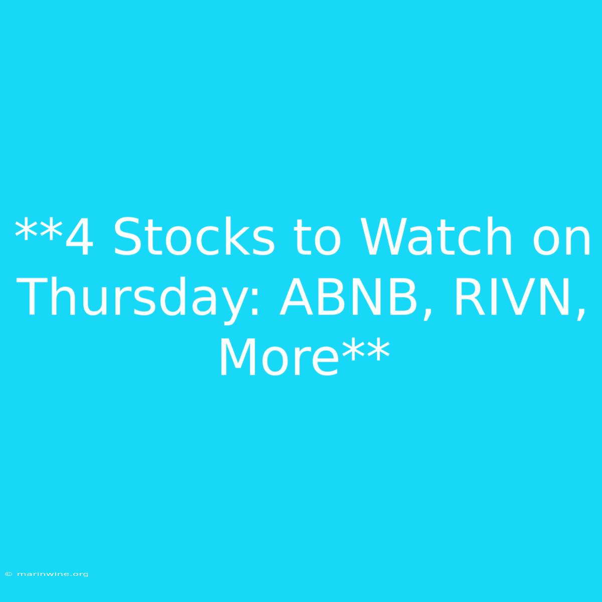 **4 Stocks To Watch On Thursday: ABNB, RIVN, More**