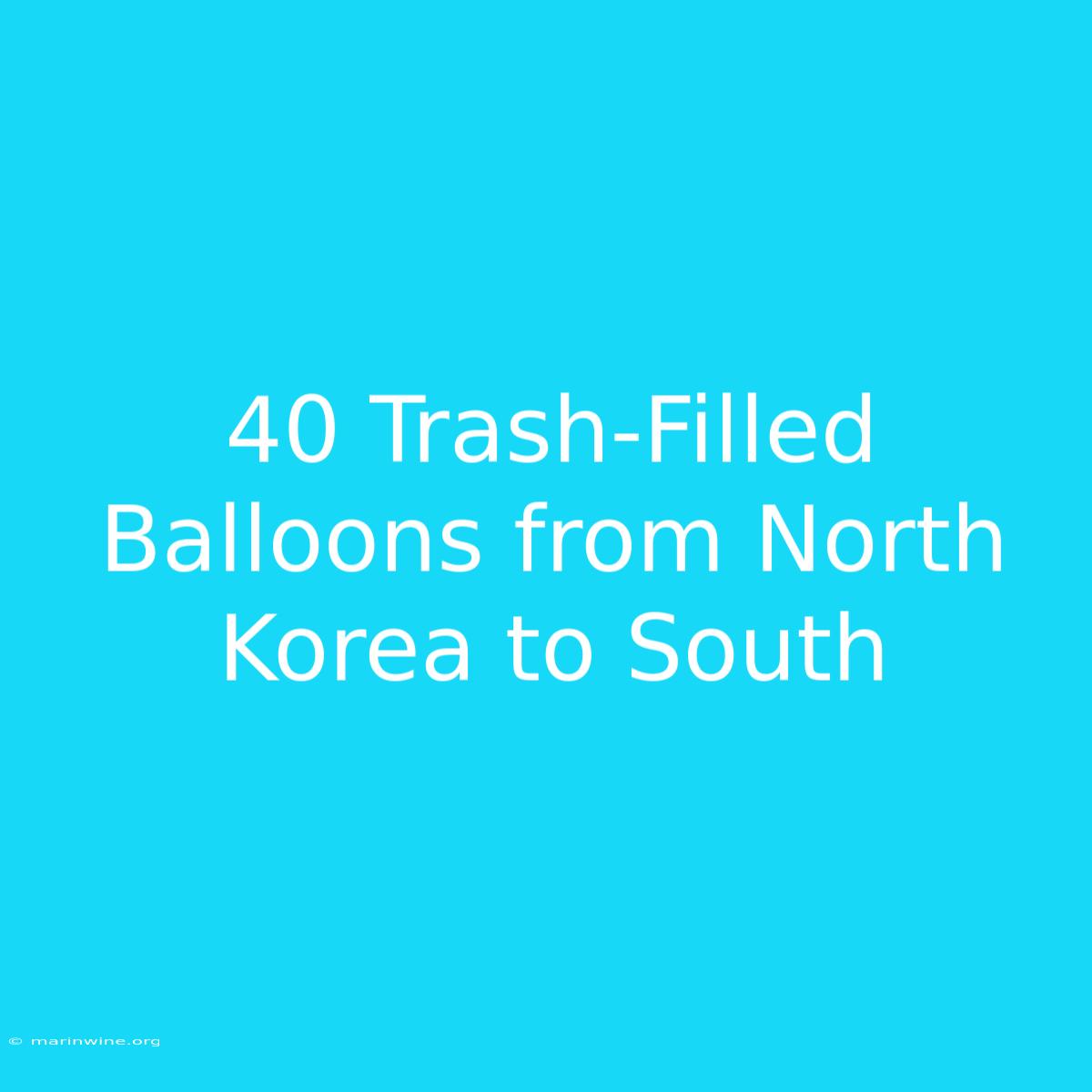 40 Trash-Filled Balloons From North Korea To South