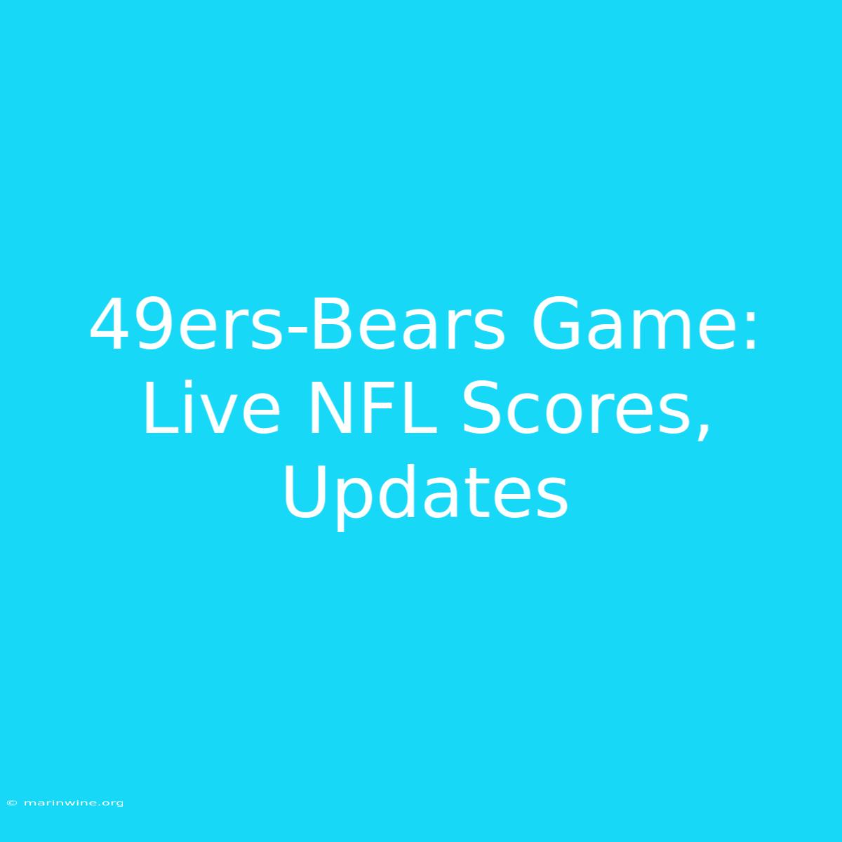 49ers-Bears Game: Live NFL Scores, Updates