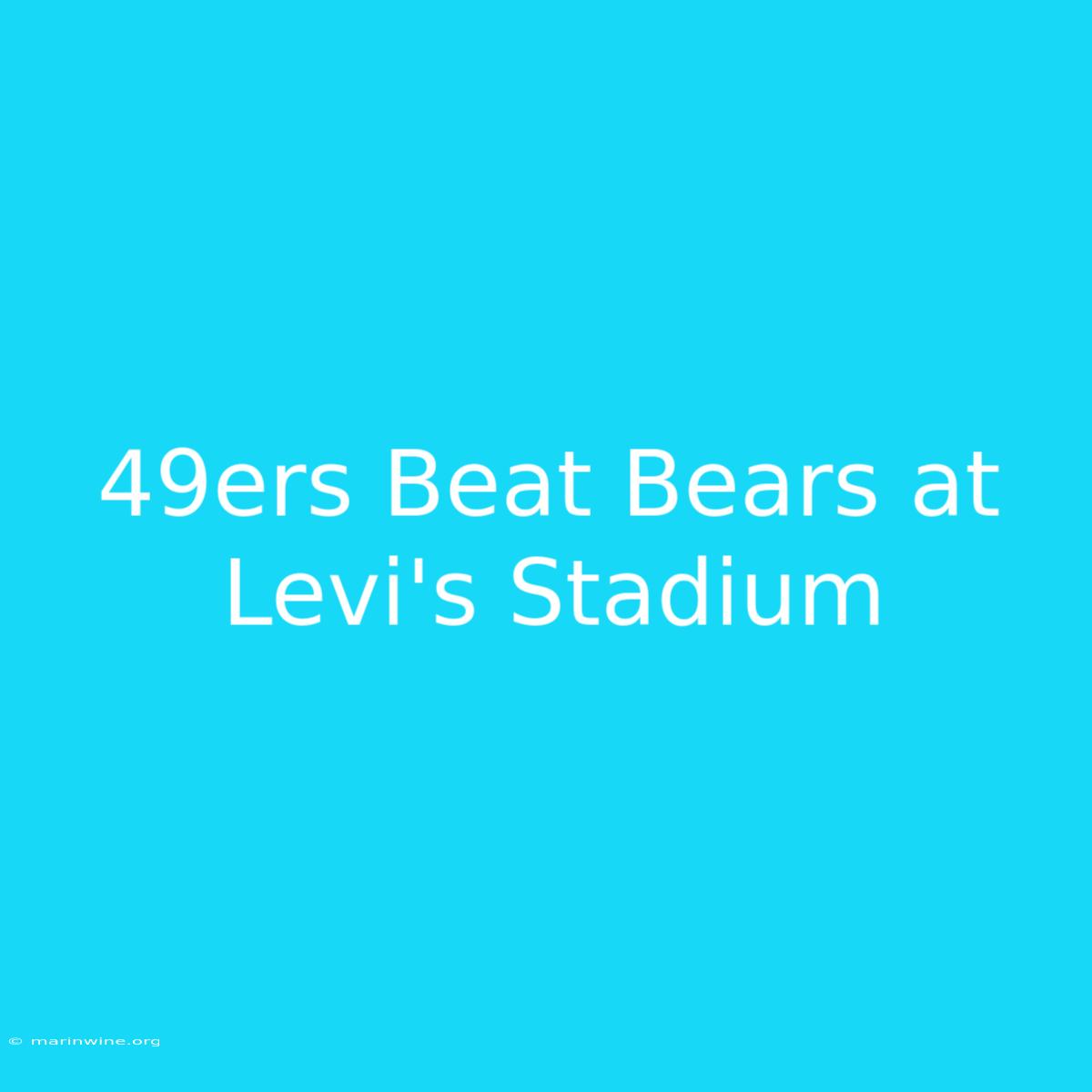 49ers Beat Bears At Levi's Stadium