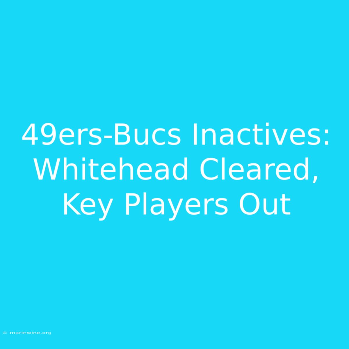 49ers-Bucs Inactives: Whitehead Cleared, Key Players Out