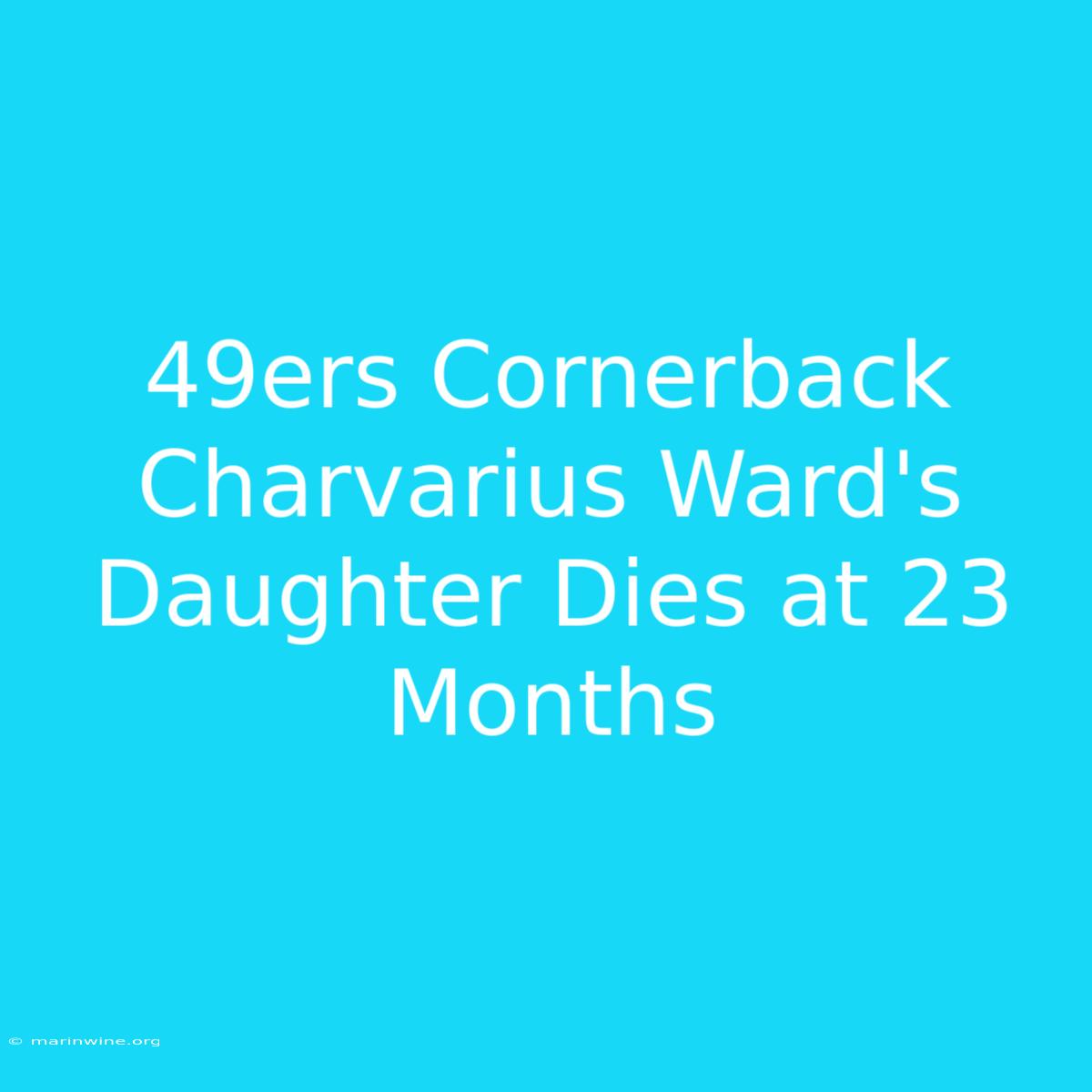 49ers Cornerback Charvarius Ward's Daughter Dies At 23 Months