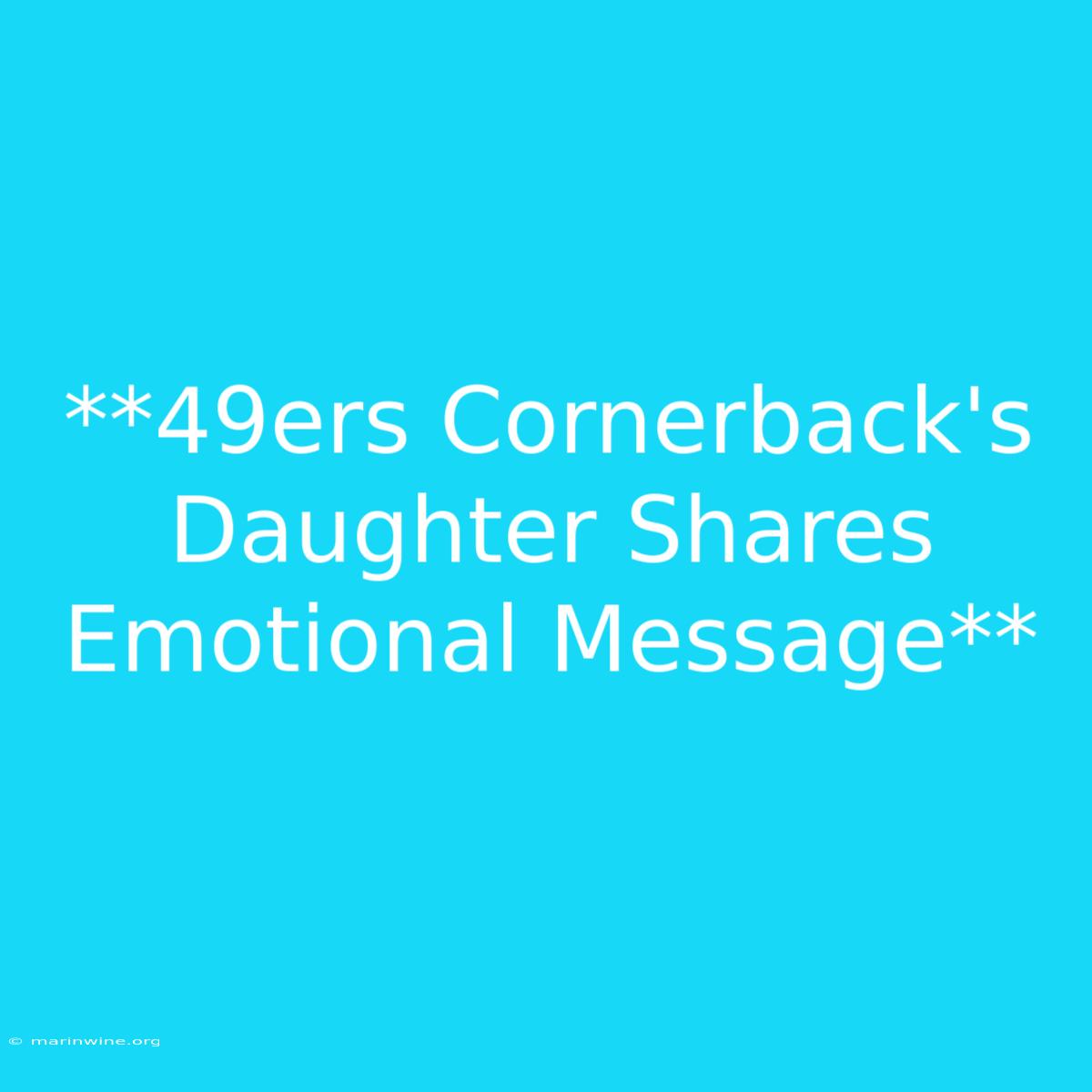 **49ers Cornerback's Daughter Shares Emotional Message** 