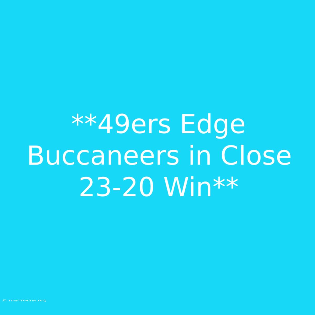 **49ers Edge Buccaneers In Close 23-20 Win**