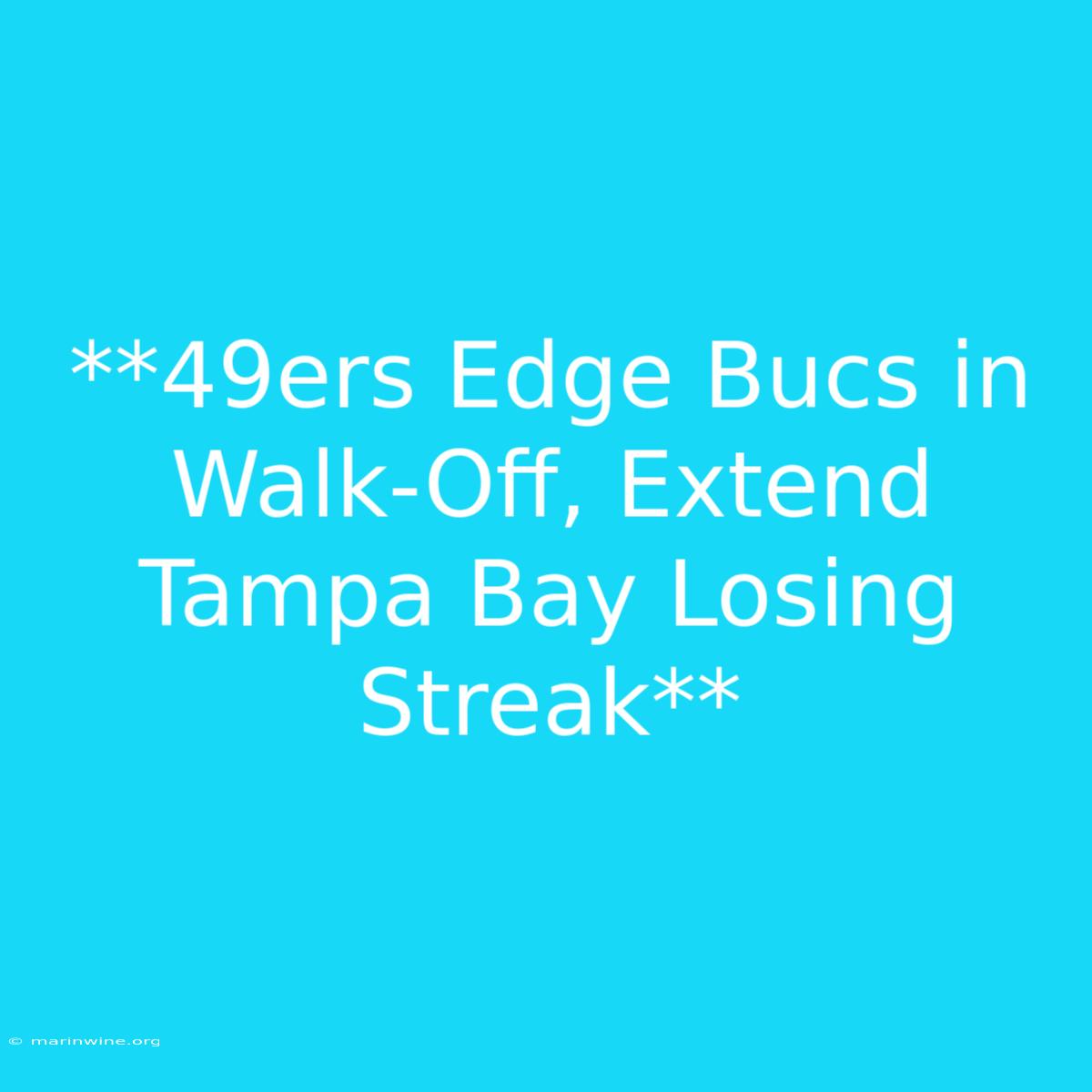 **49ers Edge Bucs In Walk-Off, Extend Tampa Bay Losing Streak**