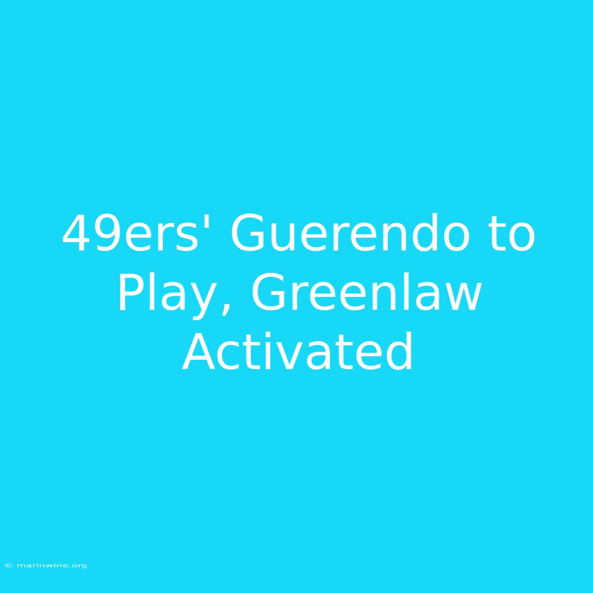 49ers' Guerendo To Play, Greenlaw Activated