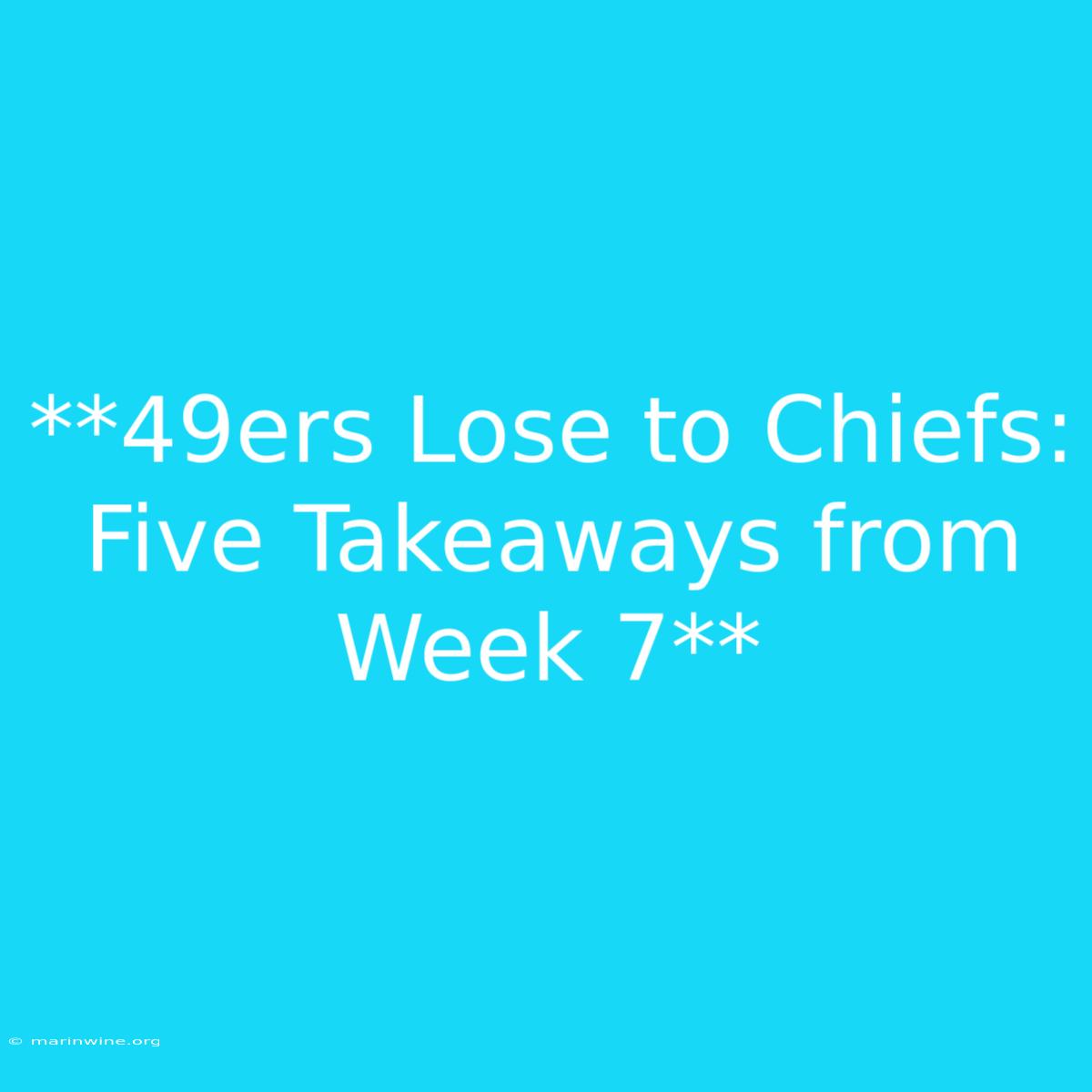 **49ers Lose To Chiefs: Five Takeaways From Week 7** 