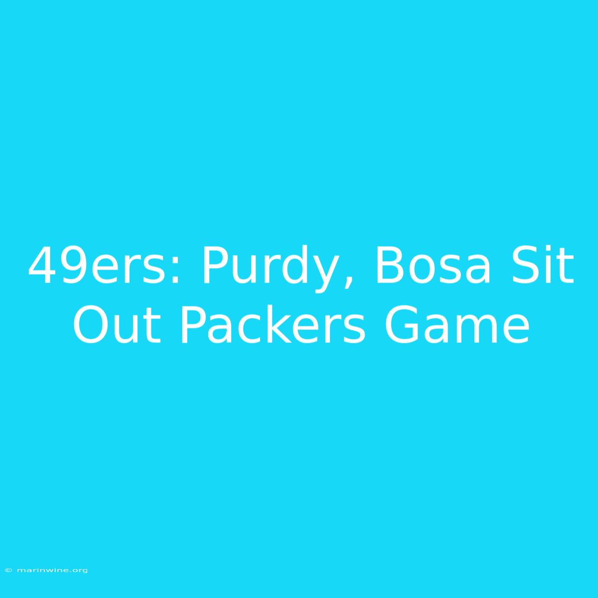 49ers: Purdy, Bosa Sit Out Packers Game