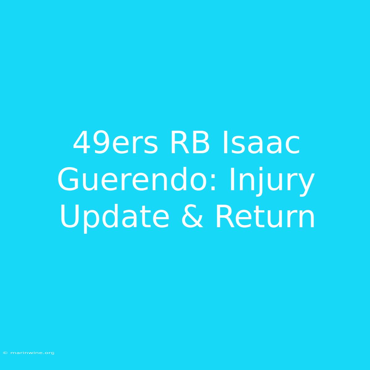 49ers RB Isaac Guerendo: Injury Update & Return