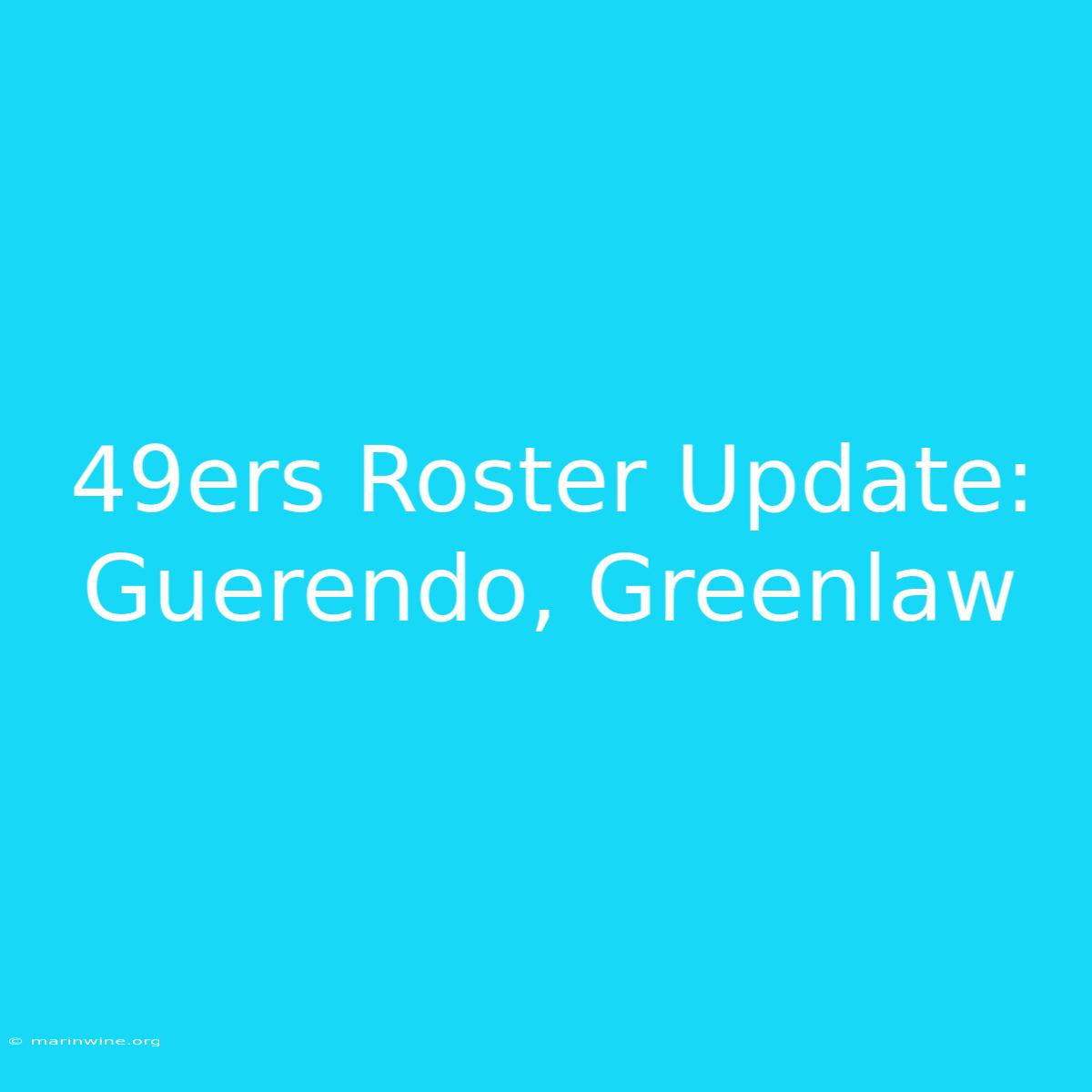 49ers Roster Update: Guerendo, Greenlaw