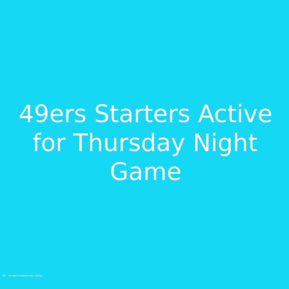 49ers Starters Active For Thursday Night Game