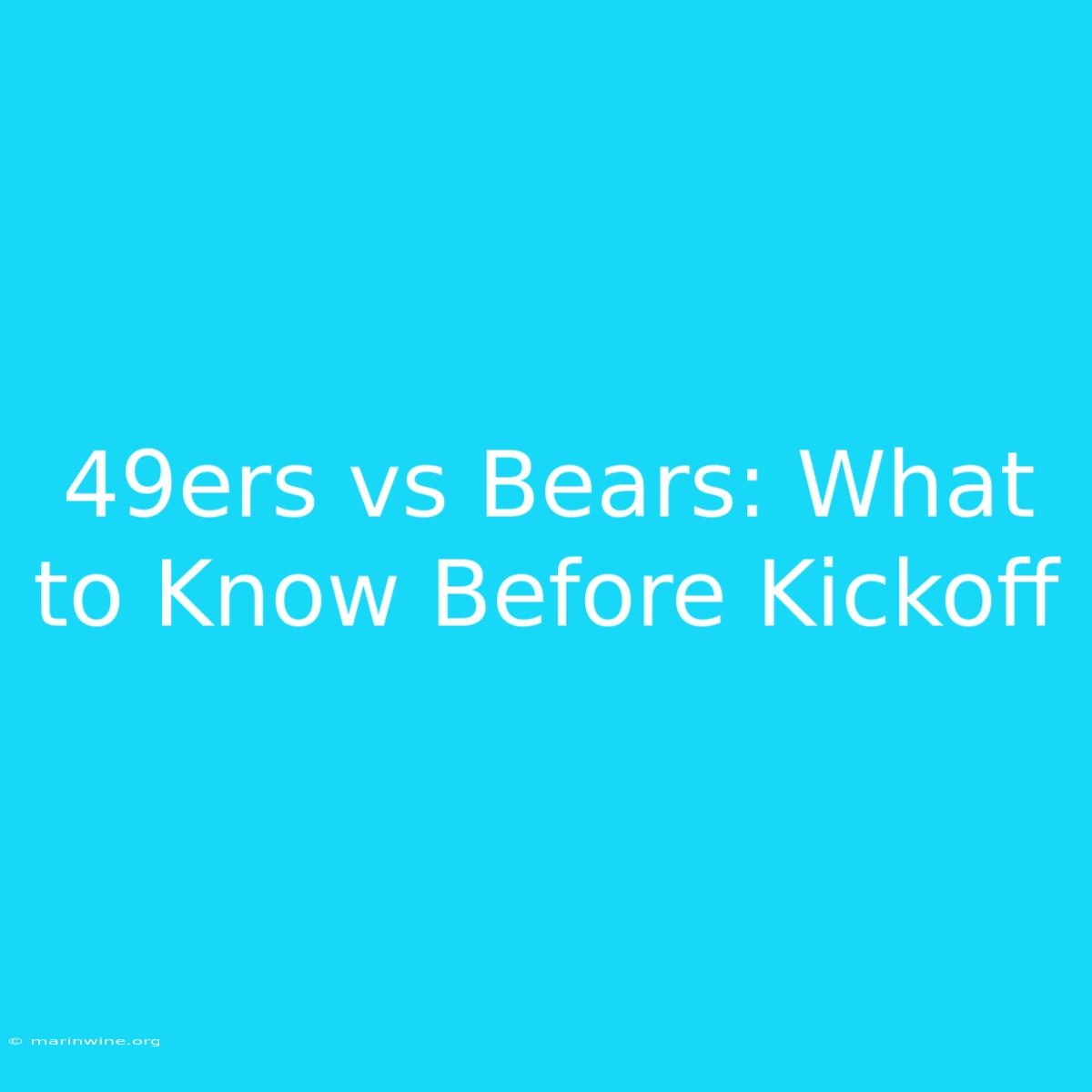 49ers Vs Bears: What To Know Before Kickoff