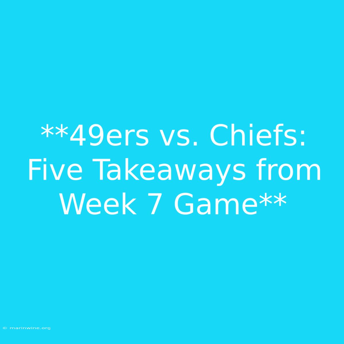 **49ers Vs. Chiefs: Five Takeaways From Week 7 Game** 