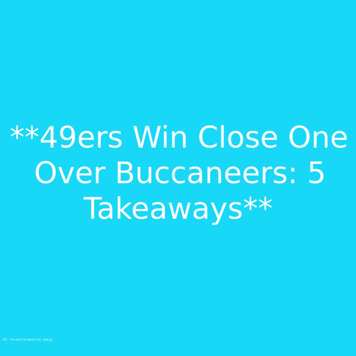 **49ers Win Close One Over Buccaneers: 5 Takeaways** 