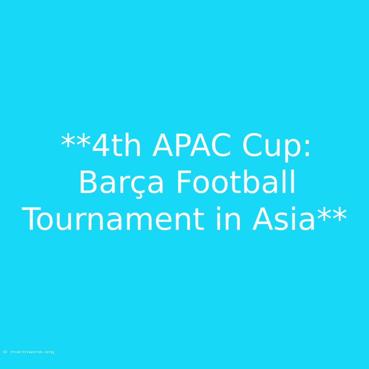 **4th APAC Cup:  Barça Football Tournament In Asia** 