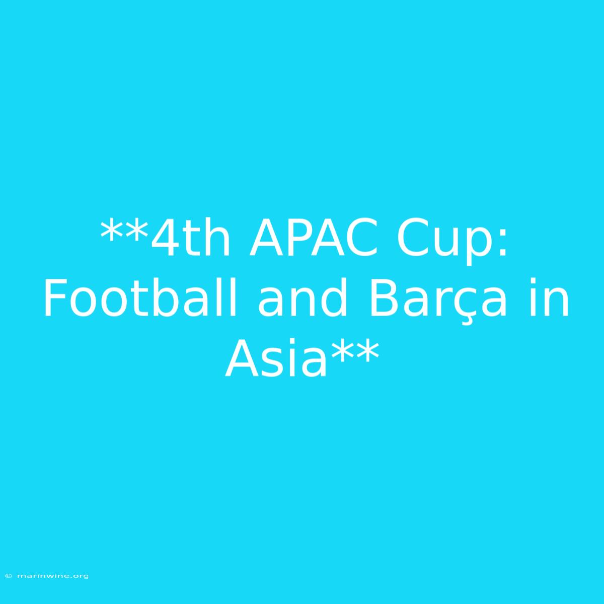 **4th APAC Cup: Football And Barça In Asia**