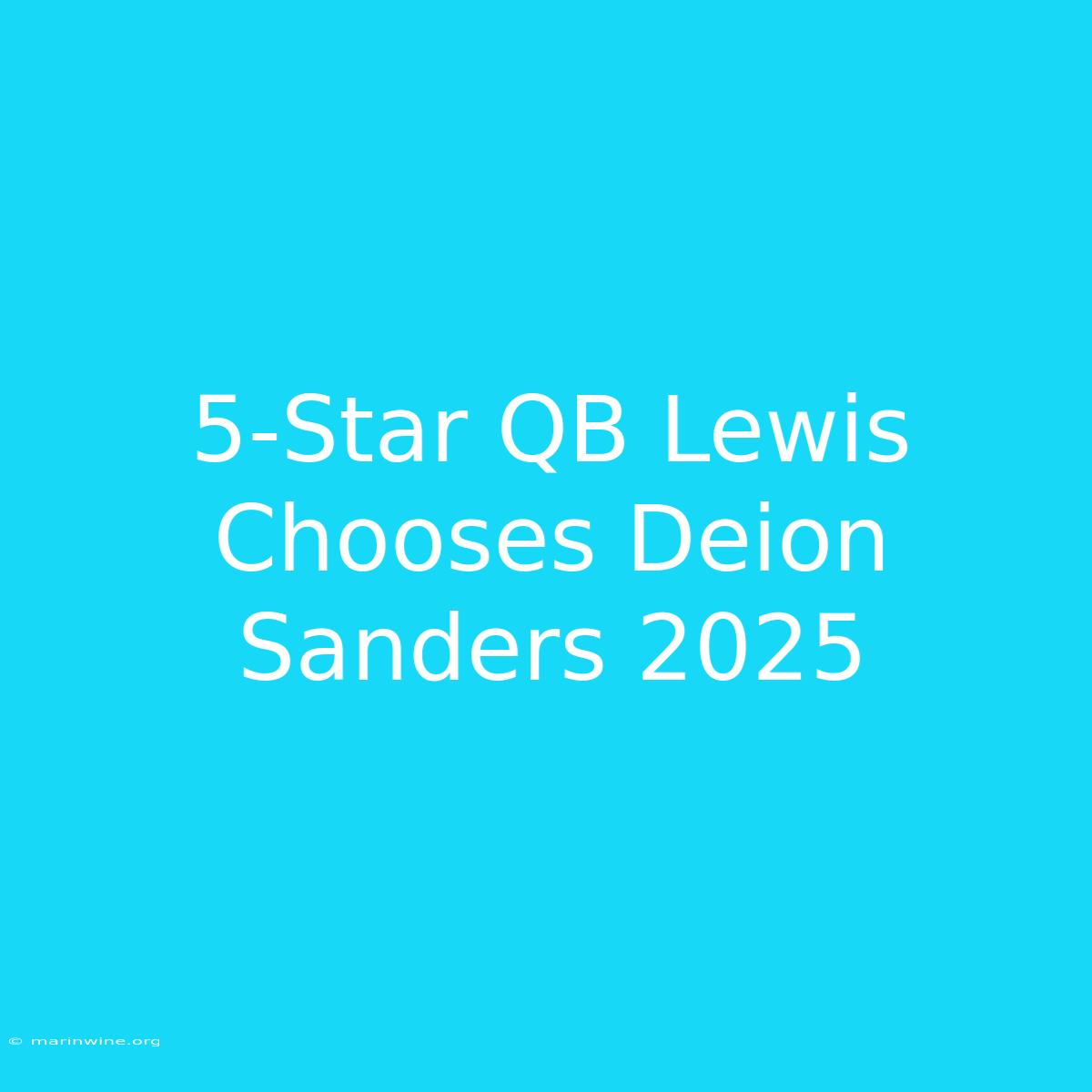 5-Star QB Lewis Chooses Deion Sanders 2025