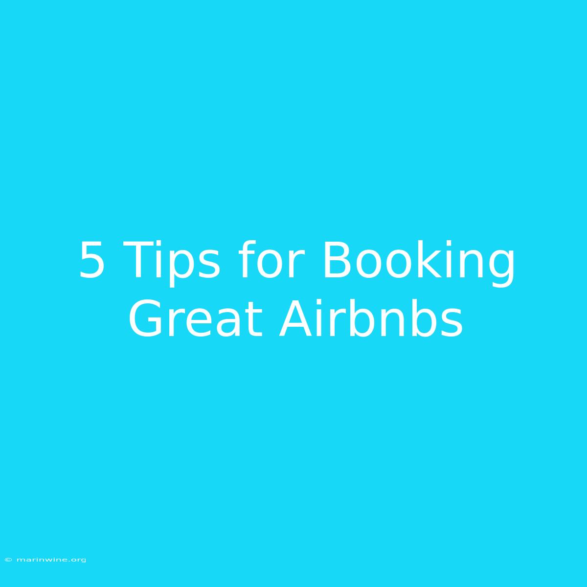 5 Tips For Booking Great Airbnbs