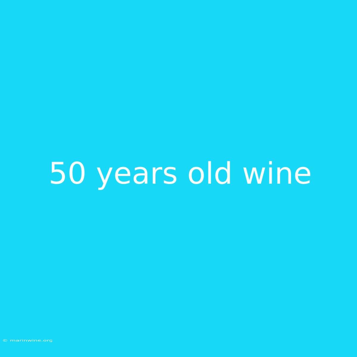 50 Years Old Wine