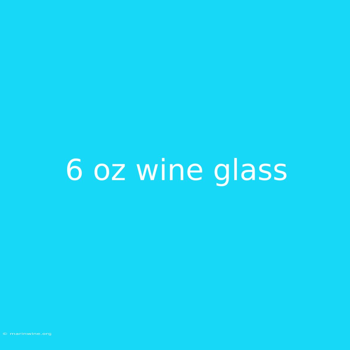 6 Oz Wine Glass