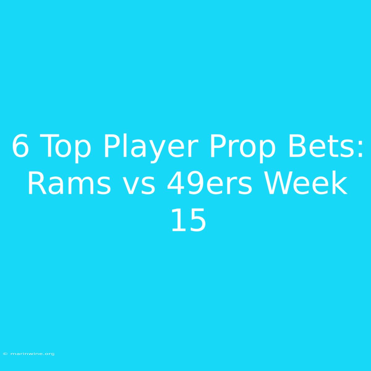 6 Top Player Prop Bets: Rams Vs 49ers Week 15