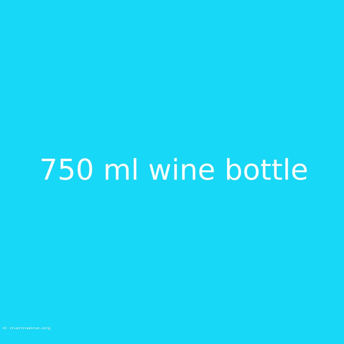 750 Ml Wine Bottle