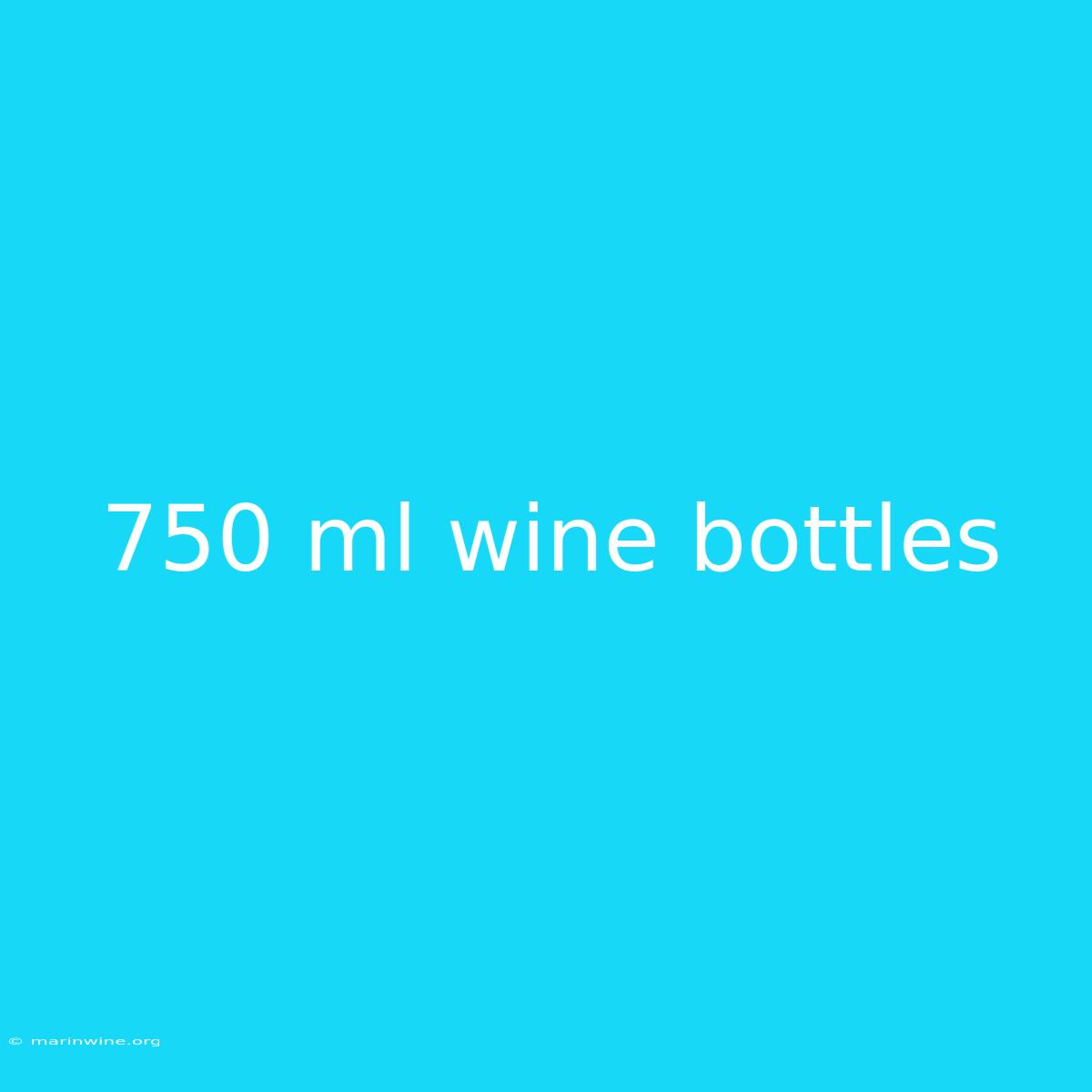 750 Ml Wine Bottles