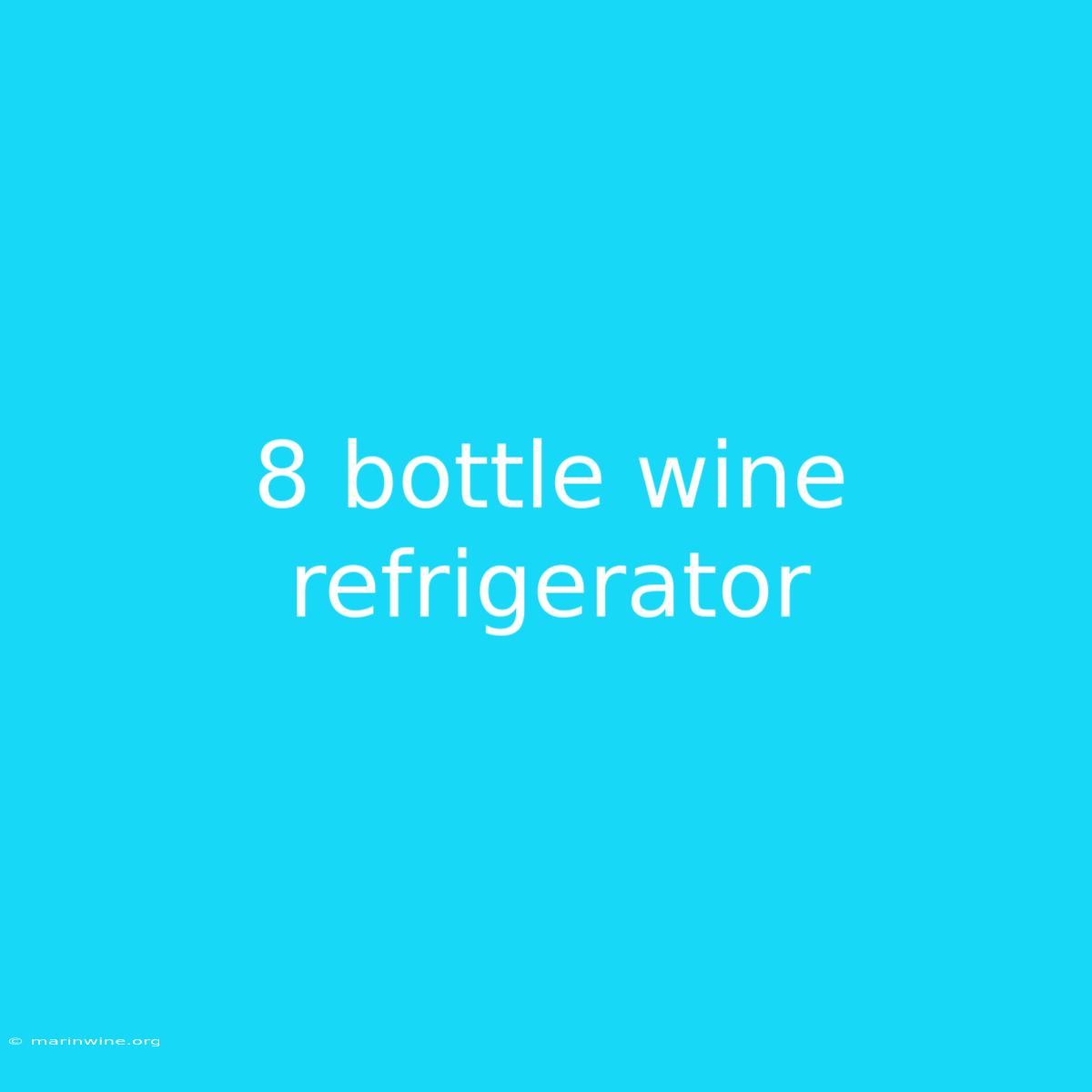 8 Bottle Wine Refrigerator