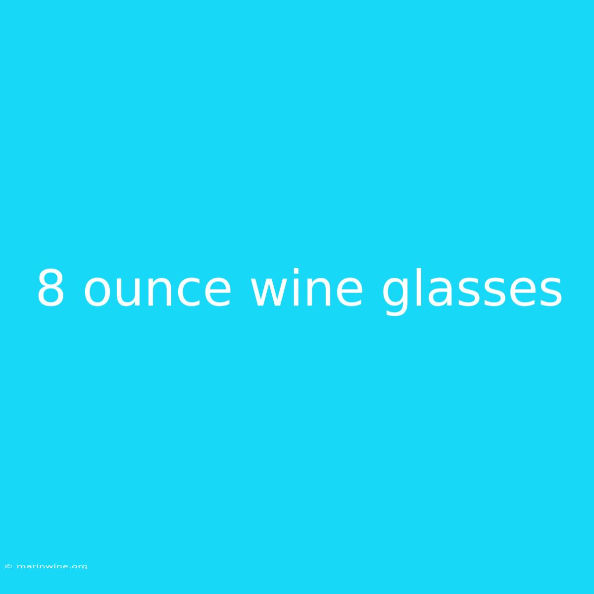 8 Ounce Wine Glasses