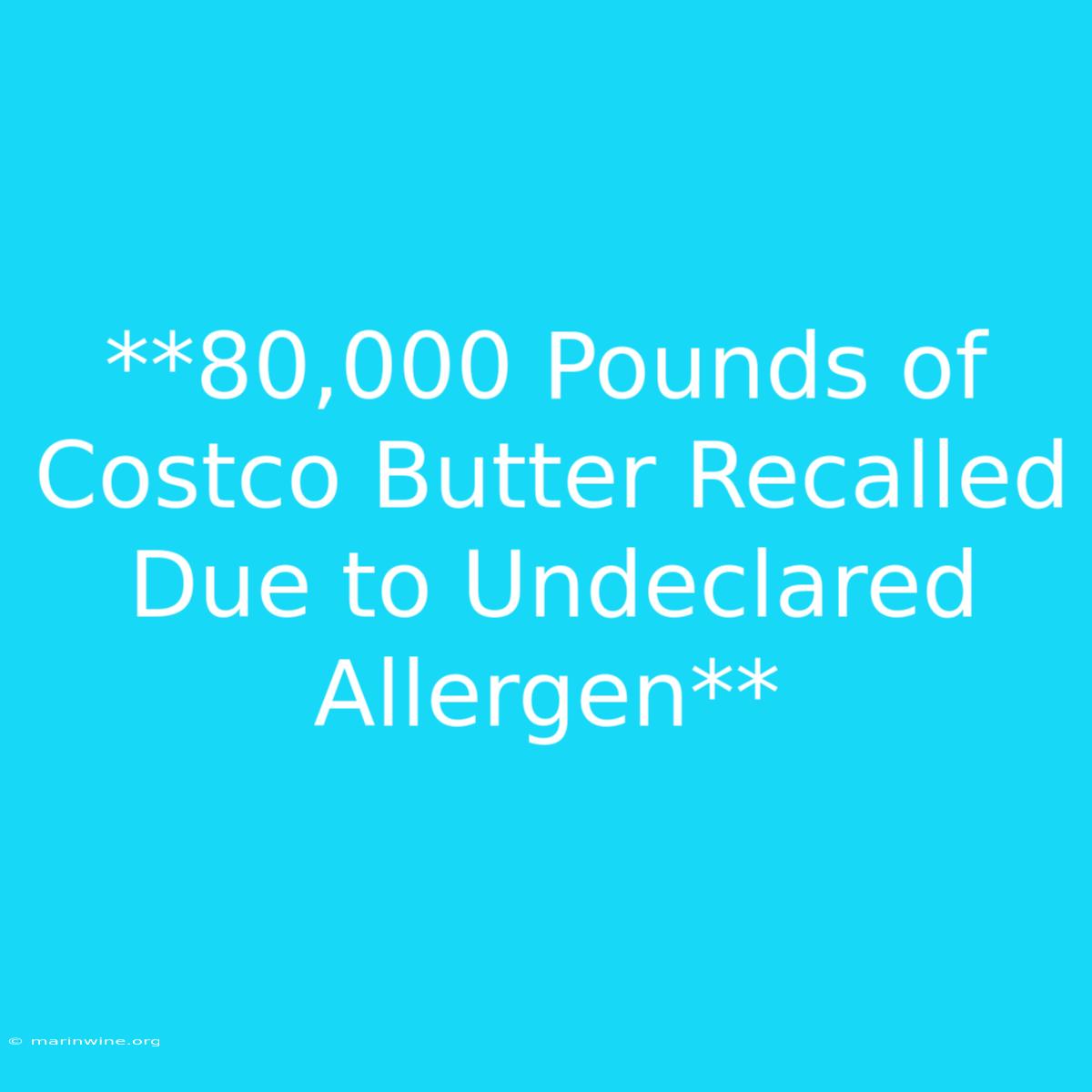 **80,000 Pounds Of Costco Butter Recalled Due To Undeclared Allergen**