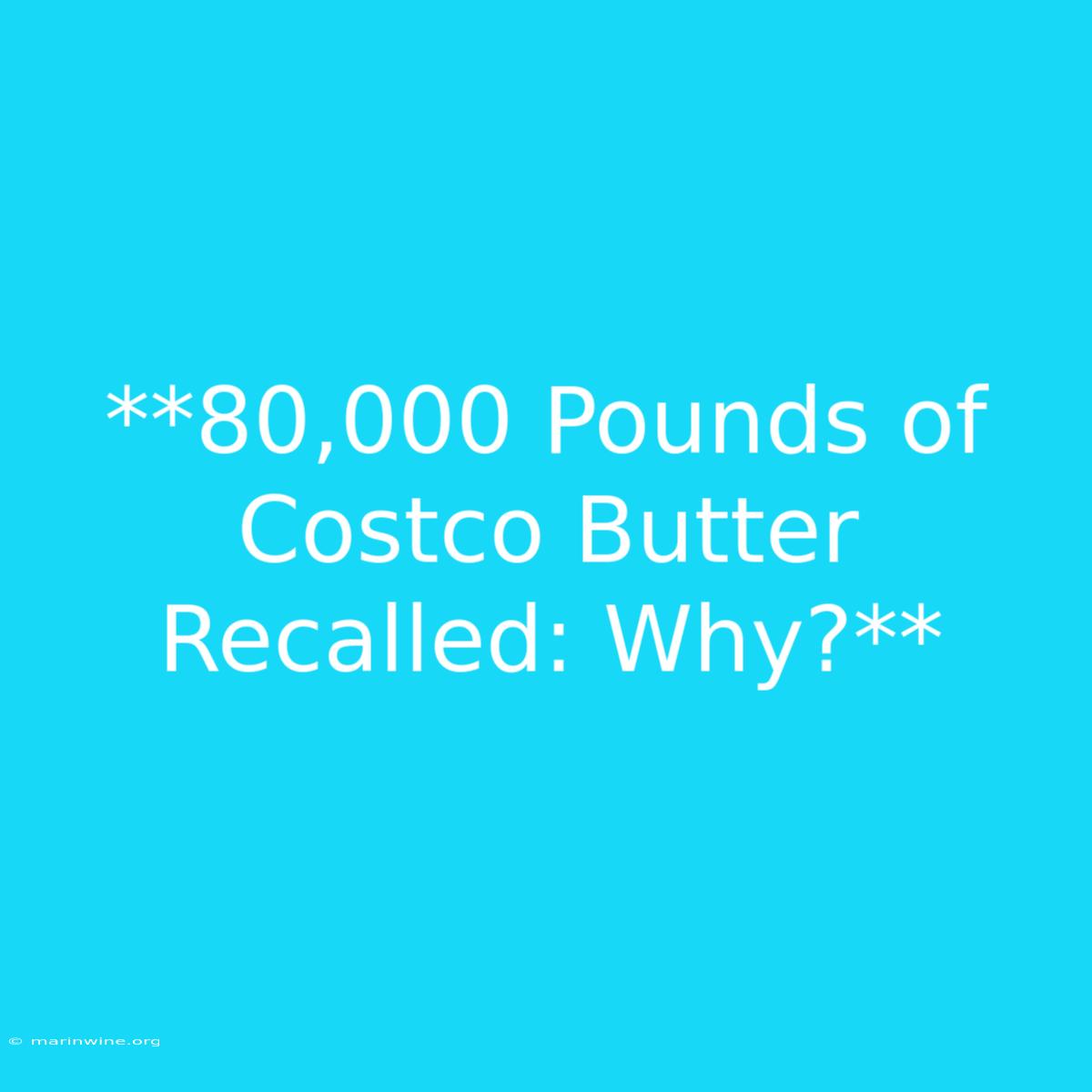 **80,000 Pounds Of Costco Butter Recalled: Why?** 