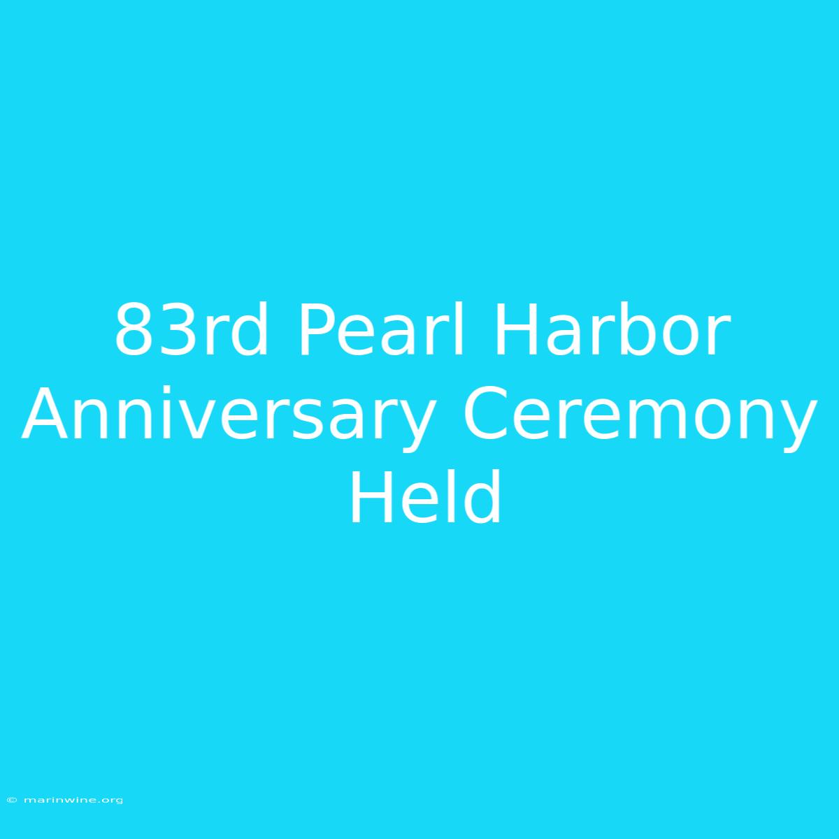 83rd Pearl Harbor Anniversary Ceremony Held