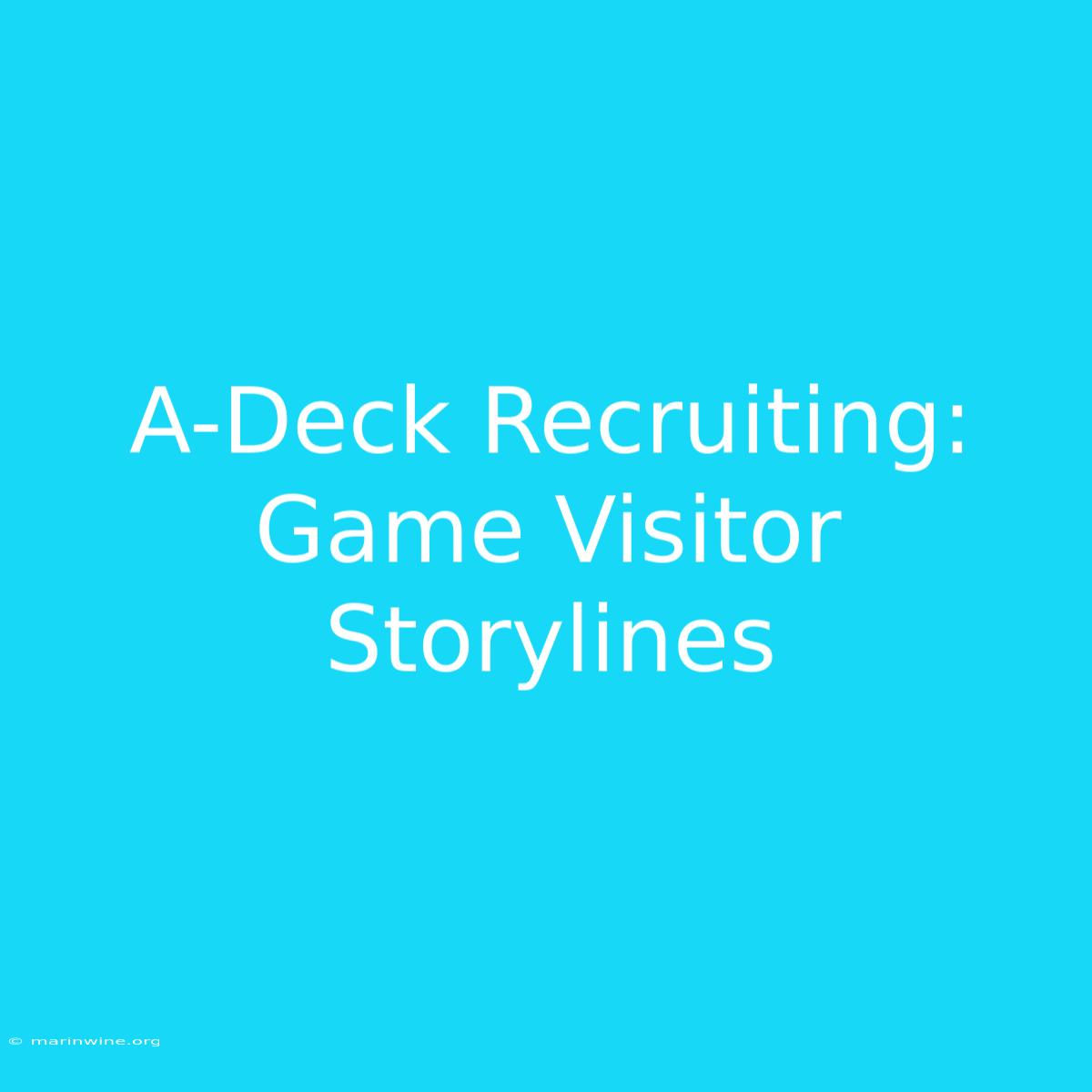 A-Deck Recruiting: Game Visitor Storylines