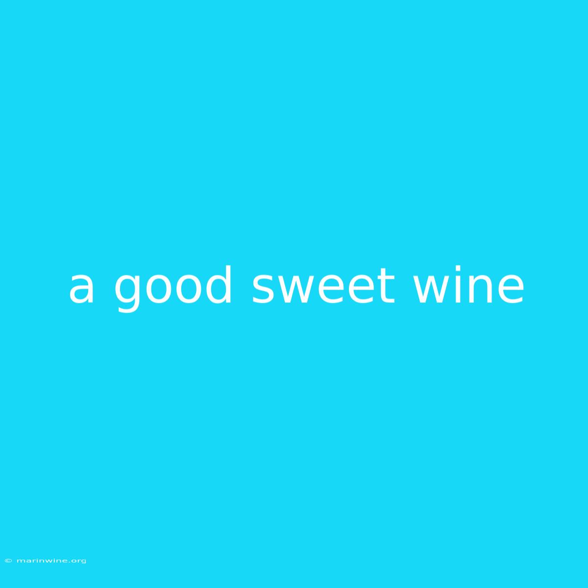 A Good Sweet Wine