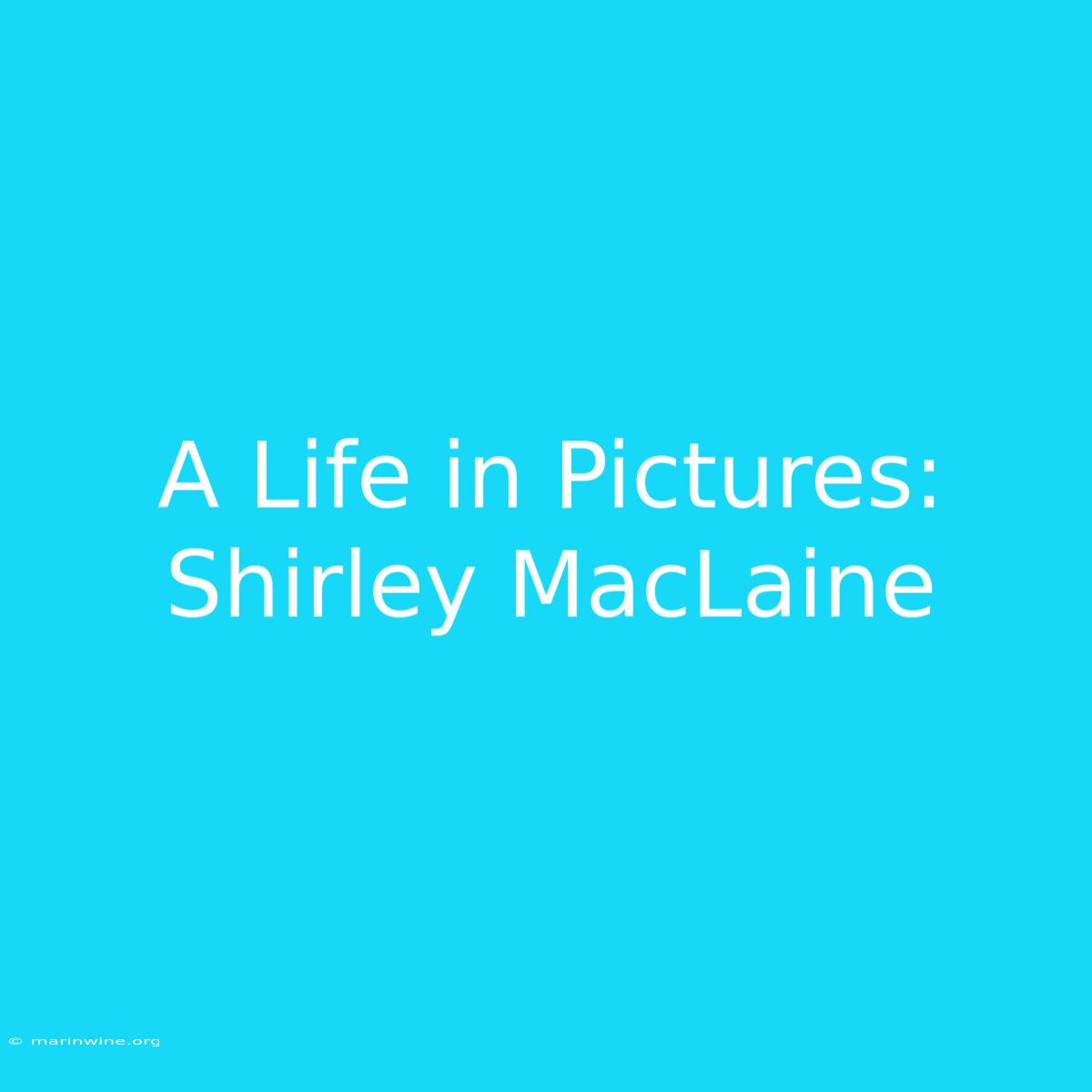 A Life In Pictures: Shirley MacLaine 