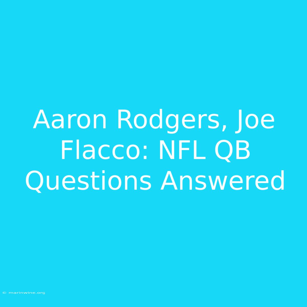 Aaron Rodgers, Joe Flacco: NFL QB Questions Answered