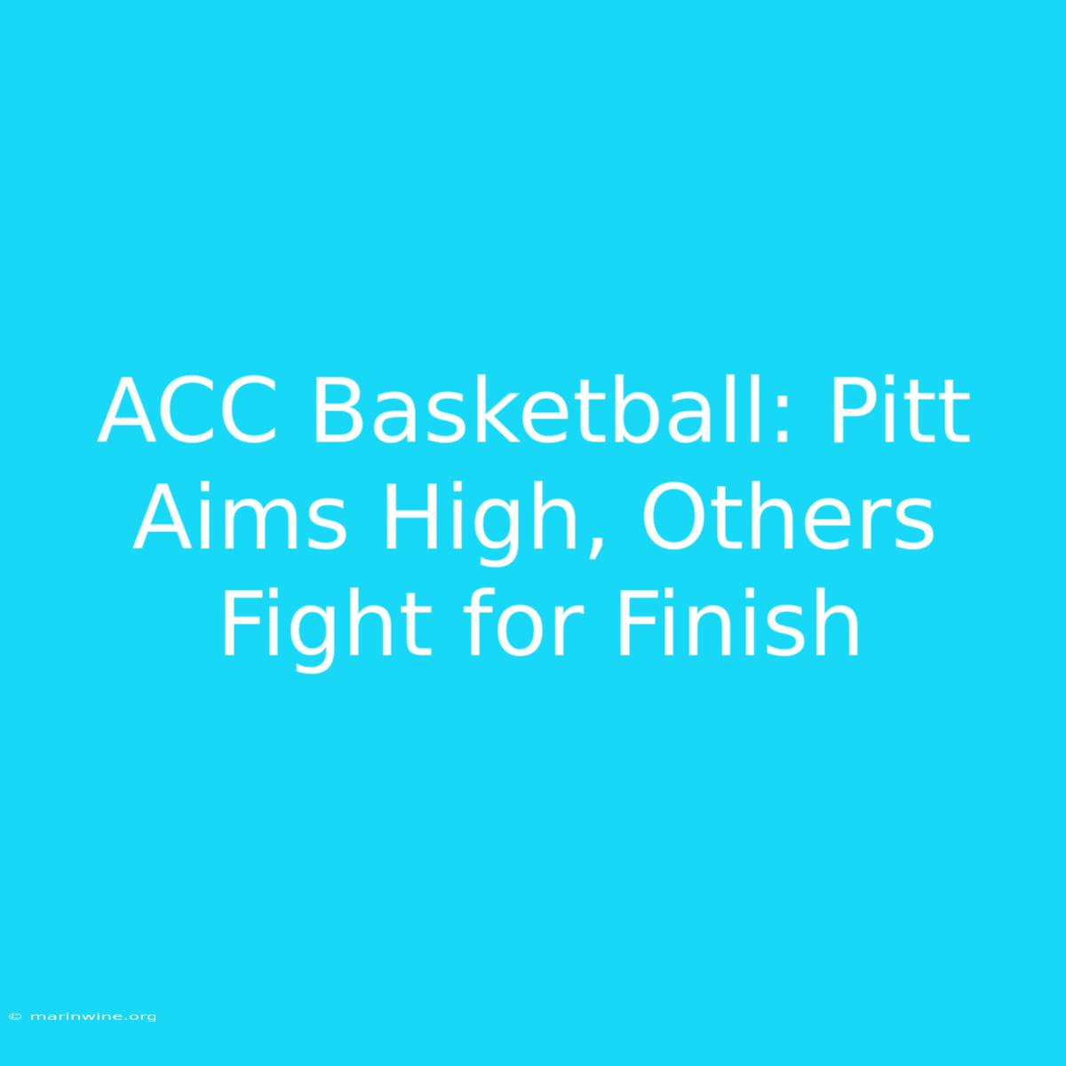 ACC Basketball: Pitt Aims High, Others Fight For Finish 