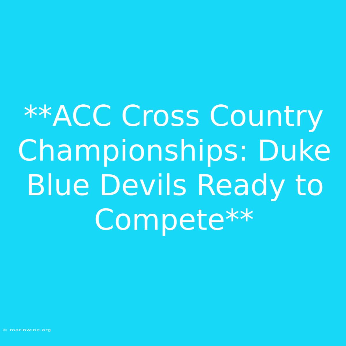 **ACC Cross Country Championships: Duke Blue Devils Ready To Compete**