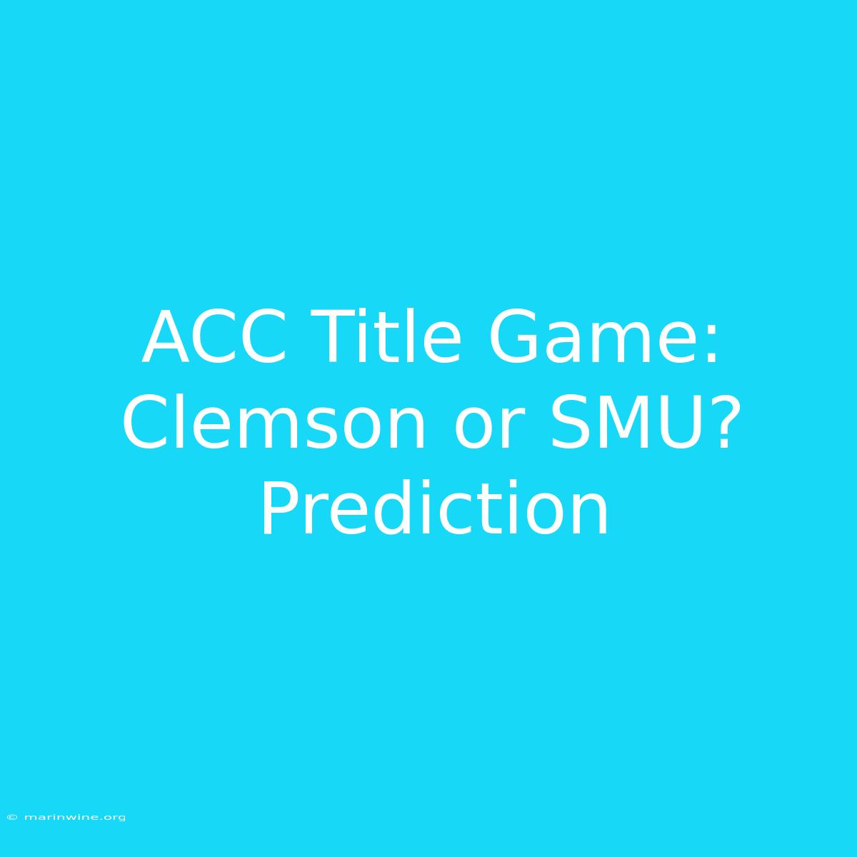 ACC Title Game: Clemson Or SMU? Prediction