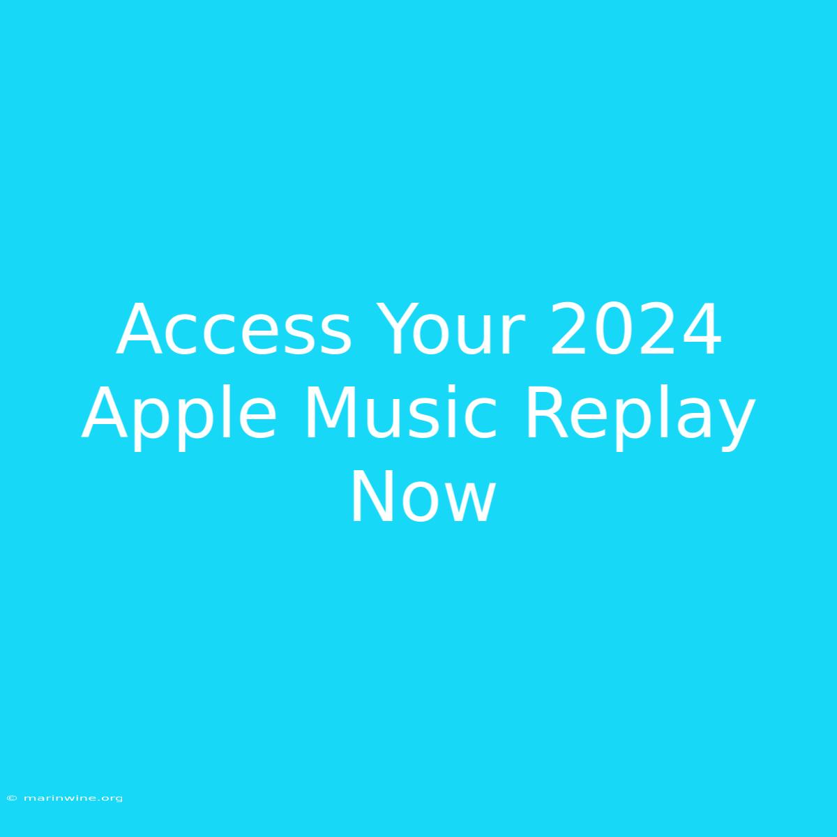 Access Your 2024 Apple Music Replay Now