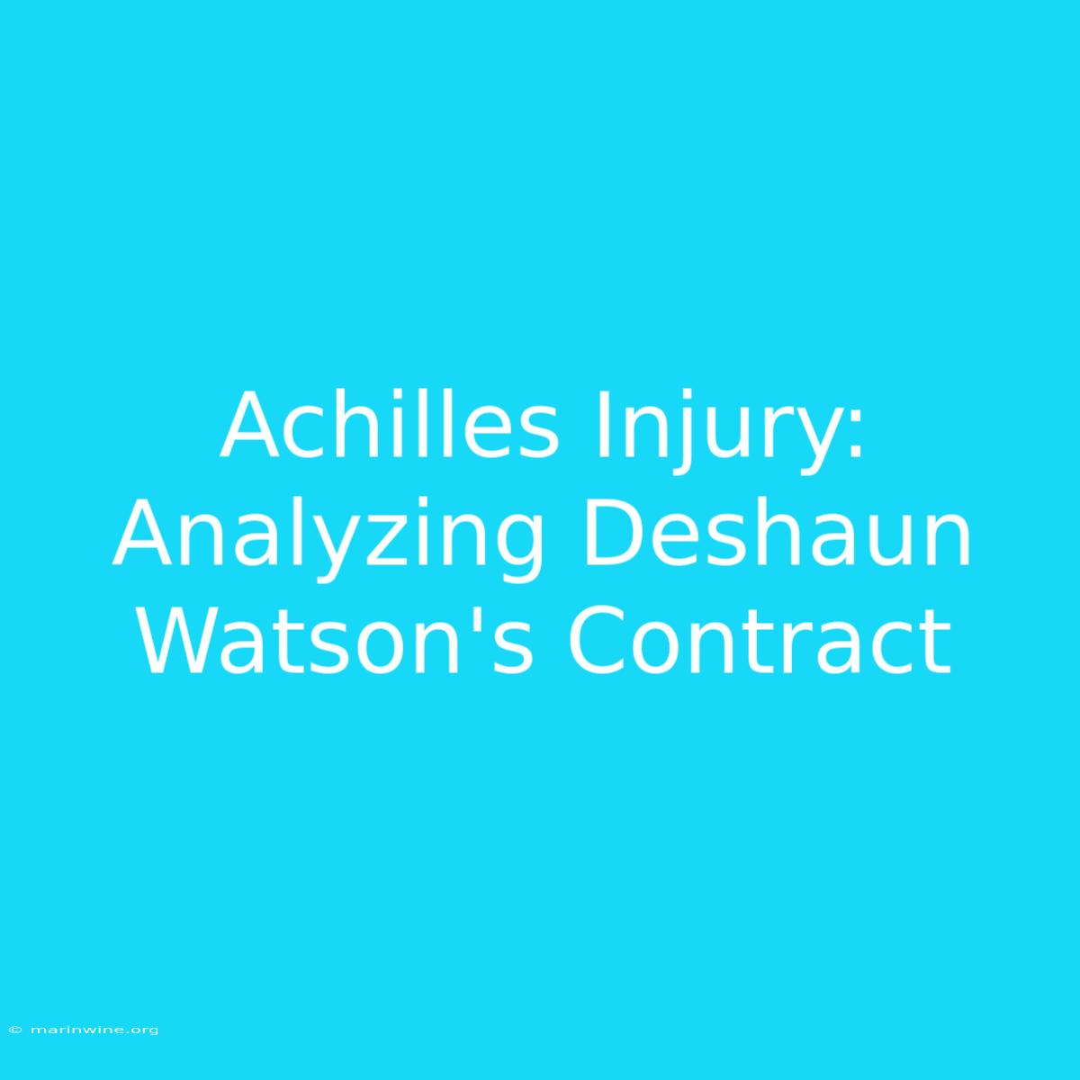 Achilles Injury: Analyzing Deshaun Watson's Contract 