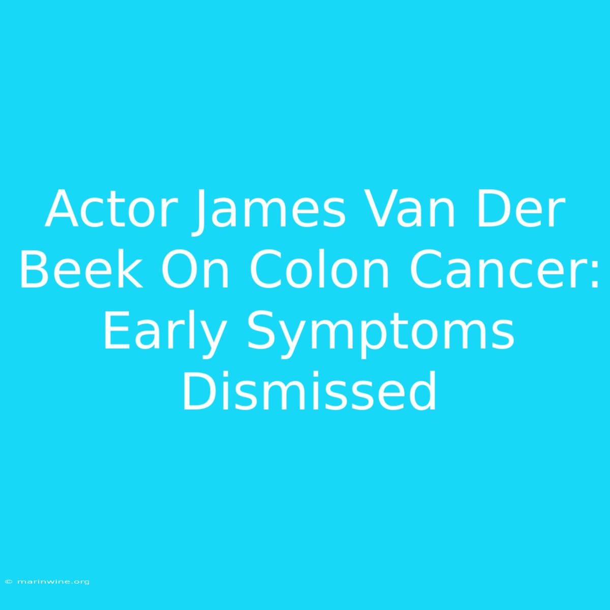 Actor James Van Der Beek On Colon Cancer: Early Symptoms Dismissed 