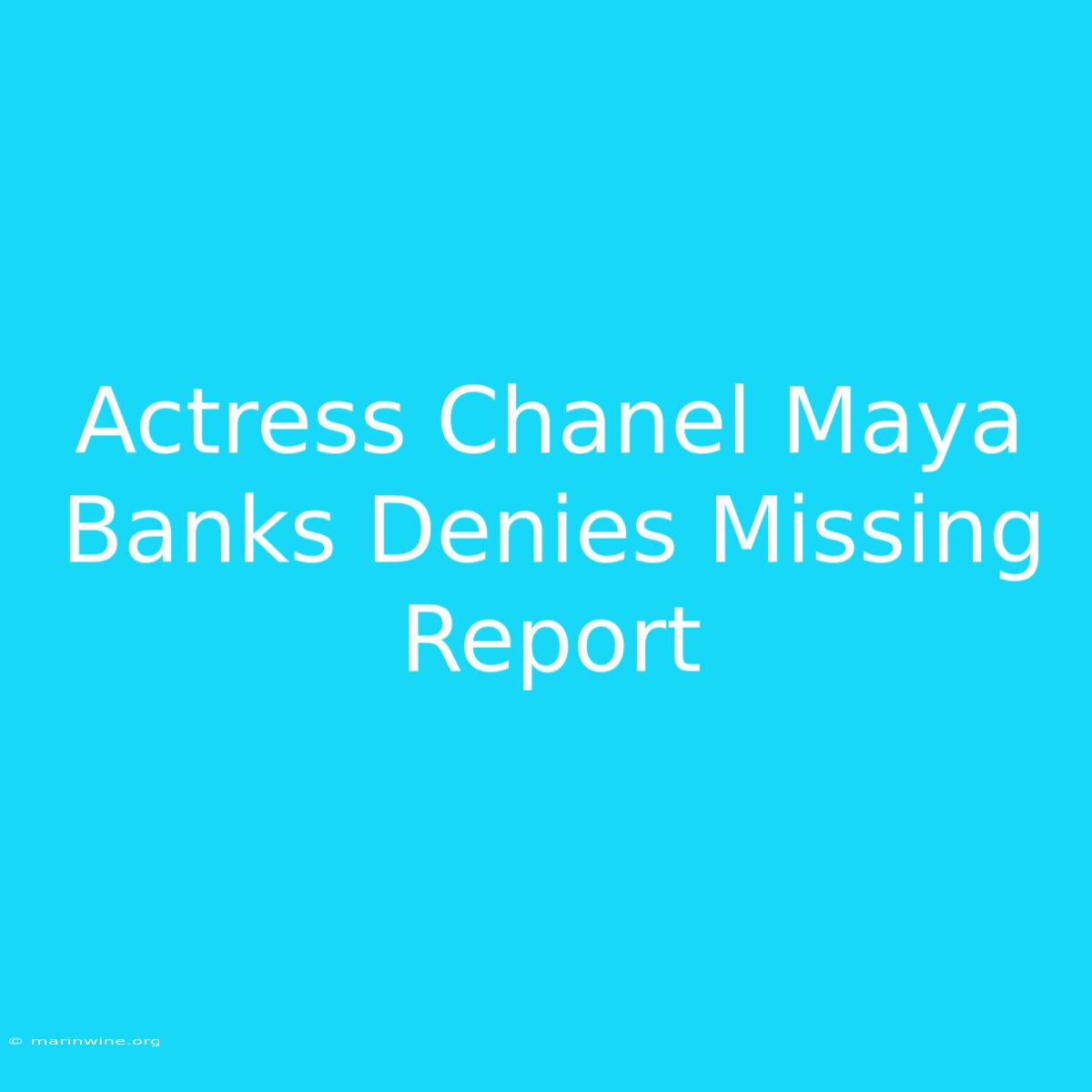 Actress Chanel Maya Banks Denies Missing Report