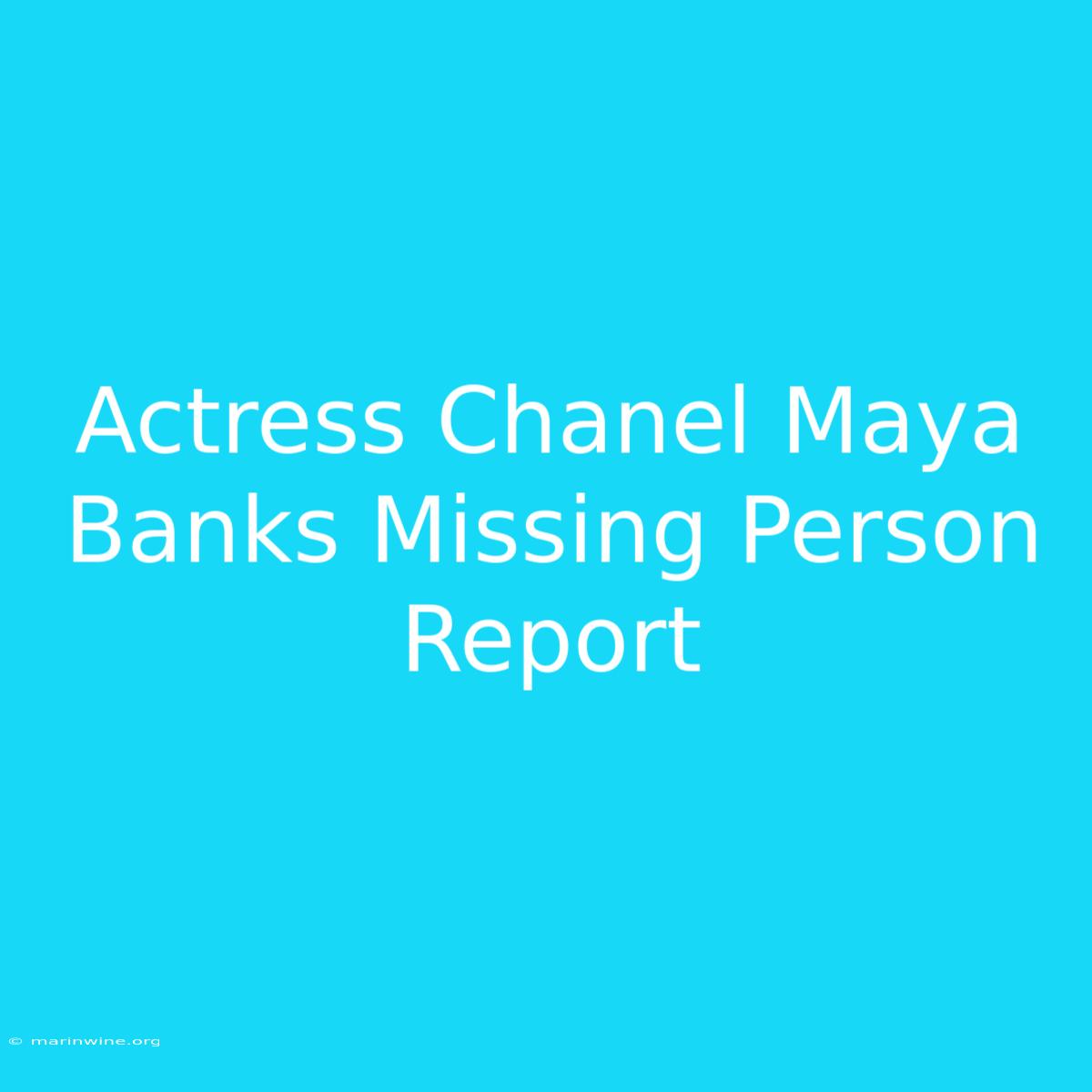 Actress Chanel Maya Banks Missing Person Report