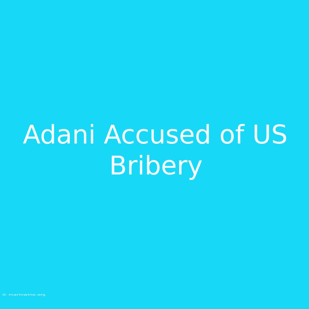 Adani Accused Of US Bribery